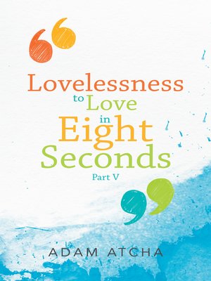 cover image of Lovelessness to Love in Eight Seconds